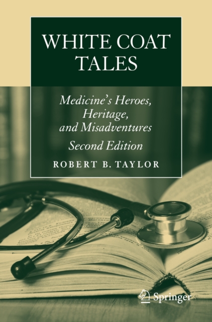 White Coat Tales : Medicine's Heroes, Heritage, and Misadventures, PDF eBook