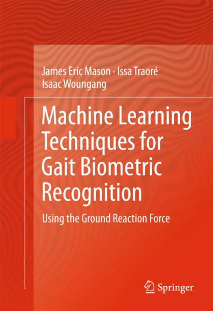 Machine Learning Techniques for Gait Biometric Recognition : Using the Ground Reaction Force, PDF eBook