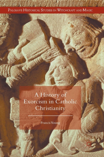 A History of Exorcism in Catholic Christianity, Hardback Book