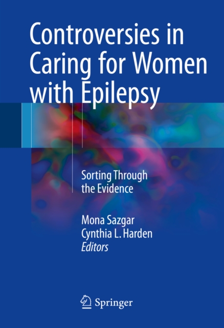 Controversies in Caring for Women with Epilepsy : Sorting Through the Evidence, PDF eBook
