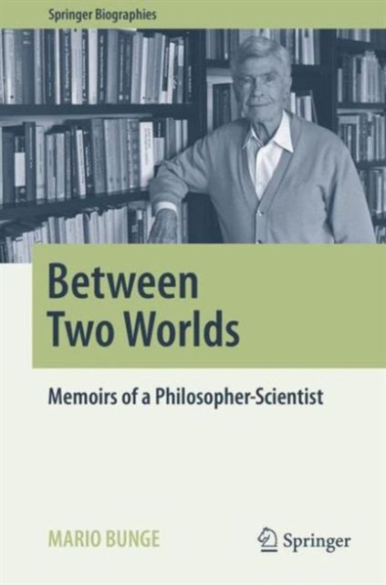Between Two Worlds : Memoirs of a Philosopher-Scientist, Hardback Book