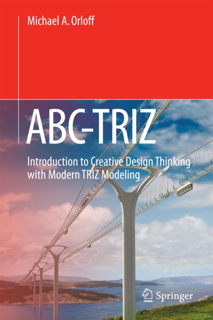 ABC-TRIZ : Introduction to Creative Design Thinking with Modern TRIZ Modeling, PDF eBook