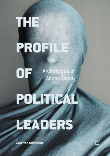 The Profile of Political Leaders : Archetypes of Ascendancy, PDF eBook