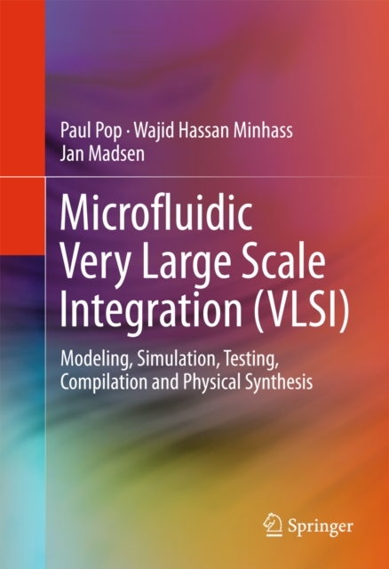 Microfluidic Very Large Scale Integration (VLSI) : Modeling, Simulation, Testing, Compilation and Physical Synthesis, PDF eBook
