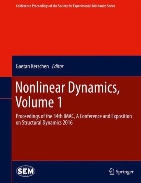 Nonlinear Dynamics, Volume 1 : Proceedings of the 34th IMAC, A Conference and Exposition on Structural Dynamics 2016, Hardback Book