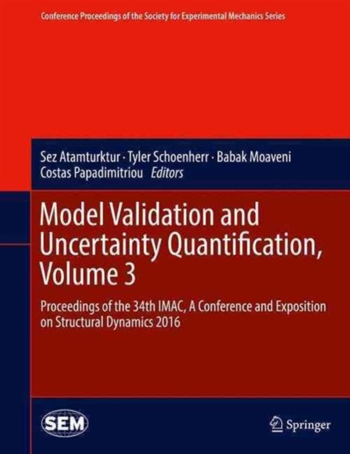 Model Validation and Uncertainty Quantification, Volume 3 : Proceedings of the 34th IMAC, A Conference and Exposition on Structural Dynamics 2016, Hardback Book
