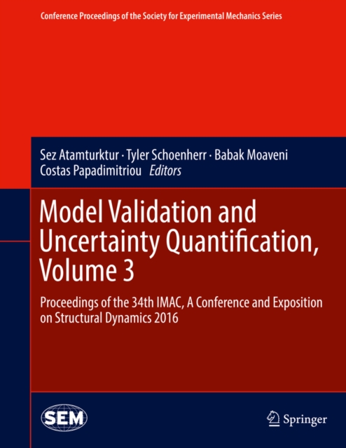 Model Validation and Uncertainty Quantification, Volume 3 : Proceedings of the 34th IMAC, A Conference and Exposition on Structural Dynamics 2016, PDF eBook
