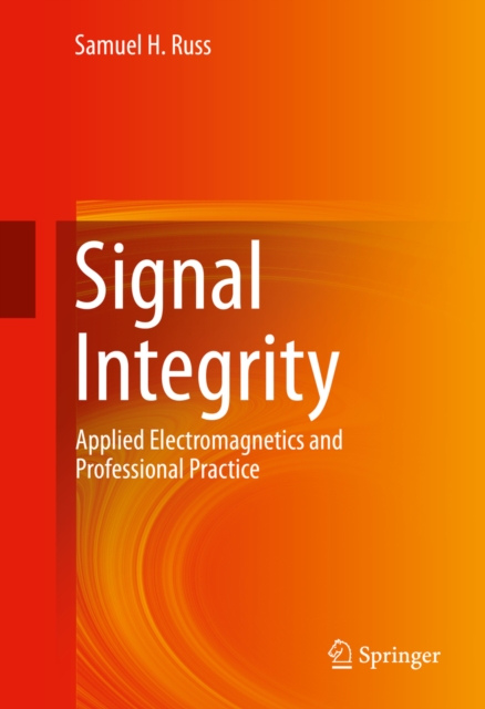 Signal Integrity : Applied Electromagnetics and Professional Practice, PDF eBook