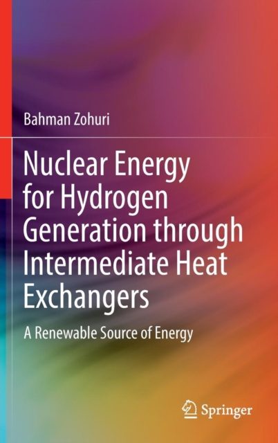 Nuclear Energy for Hydrogen Generation through Intermediate Heat Exchangers : A Renewable Source of Energy, Hardback Book