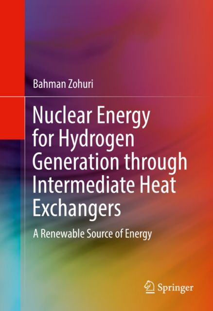Nuclear Energy for Hydrogen Generation through Intermediate Heat Exchangers : A Renewable Source of Energy, PDF eBook