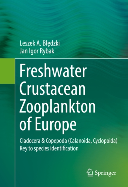 Freshwater Crustacean Zooplankton of Europe : Cladocera & Copepoda (Calanoida, Cyclopoida) Key to species identification, with notes on ecology, distribution, methods and introduction to data analysis, PDF eBook