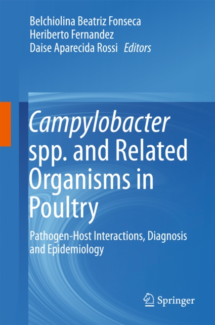 Campylobacter spp. and Related Organisms in Poultry : Pathogen-Host Interactions, Diagnosis and Epidemiology, PDF eBook