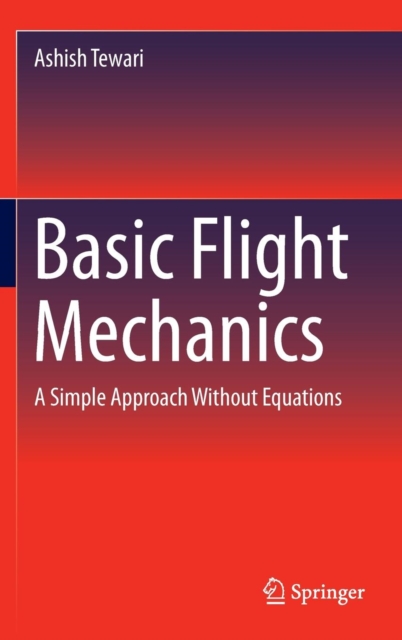 Basic Flight Mechanics : A Simple Approach Without Equations, Hardback Book