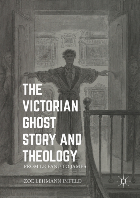 The Victorian Ghost Story and Theology : From Le Fanu to James, PDF eBook