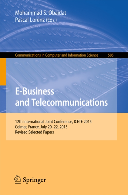E-Business and Telecommunications : 12th International Joint Conference, ICETE 2015, Colmar, France, July 20-22, 2015, Revised Selected Papers, PDF eBook