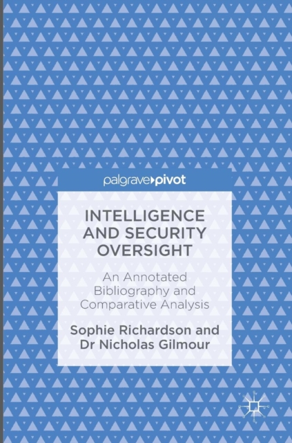 Intelligence and Security Oversight : An Annotated Bibliography and Comparative Analysis, Hardback Book