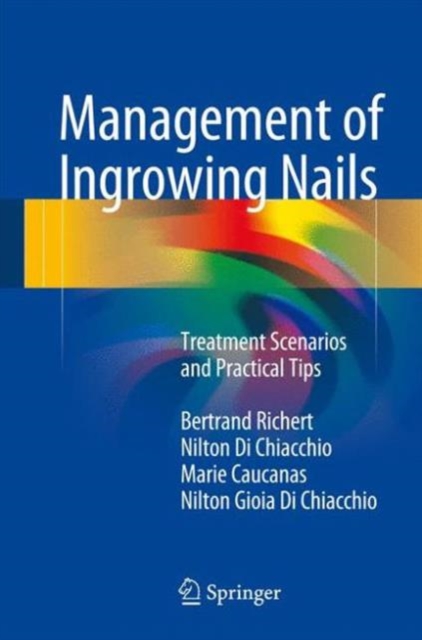 Management of Ingrowing Nails : Treatment Scenarios and Practical Tips, Hardback Book