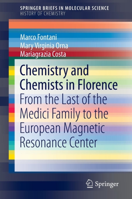 Chemistry and Chemists in Florence : From the Last of the Medici Family to the European Magnetic Resonance Center, Paperback / softback Book