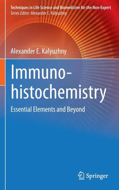 Immunohistochemistry : Essential Elements and Beyond, Hardback Book
