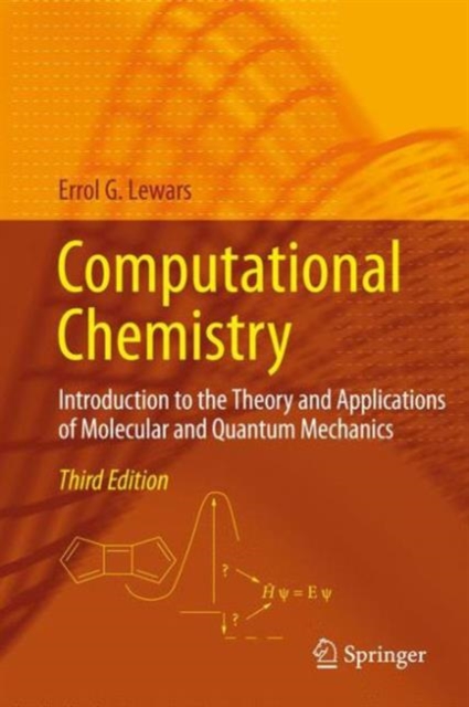 Computational Chemistry : Introduction to the Theory and Applications of Molecular and Quantum Mechanics, Hardback Book