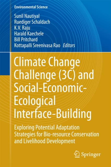 Climate Change Challenge (3C) and Social-Economic-Ecological Interface-Building : Exploring Potential Adaptation Strategies for Bio-resource Conservation and Livelihood Development, PDF eBook