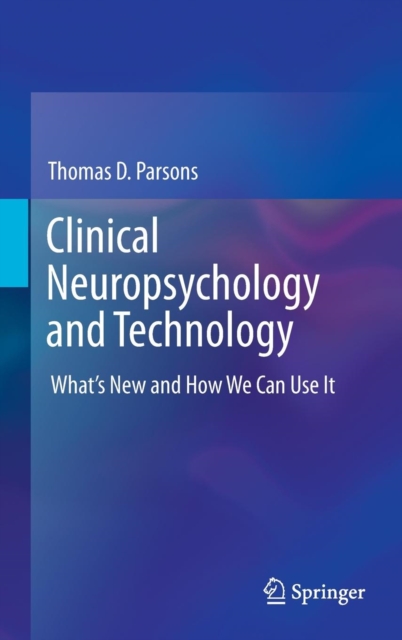 Clinical Neuropsychology and Technology : What's New and How We Can Use it, Hardback Book