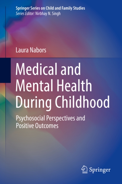 Medical and Mental Health During Childhood : Psychosocial Perspectives and Positive Outcomes, PDF eBook