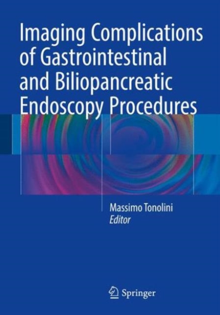 Imaging Complications of Gastrointestinal and Biliopancreatic Endoscopy Procedures, Hardback Book