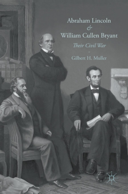 Abraham Lincoln and William Cullen Bryant : Their Civil War, Hardback Book
