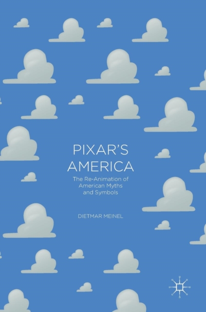Pixar's America : The Re-Animation of American Myths and Symbols, Hardback Book