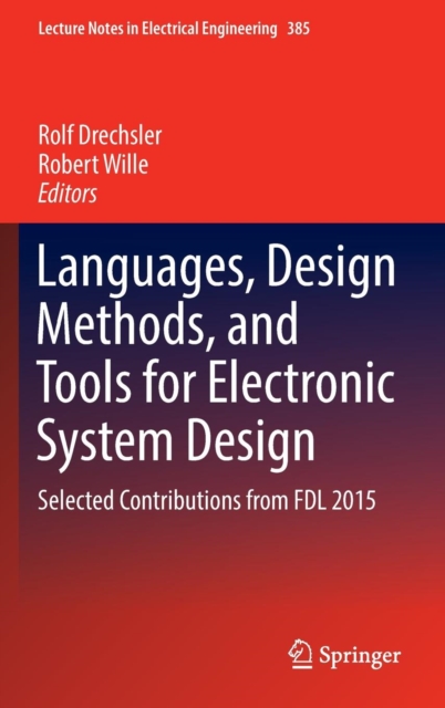 Languages, Design Methods, and Tools for Electronic System Design : Selected Contributions from FDL 2015, Hardback Book