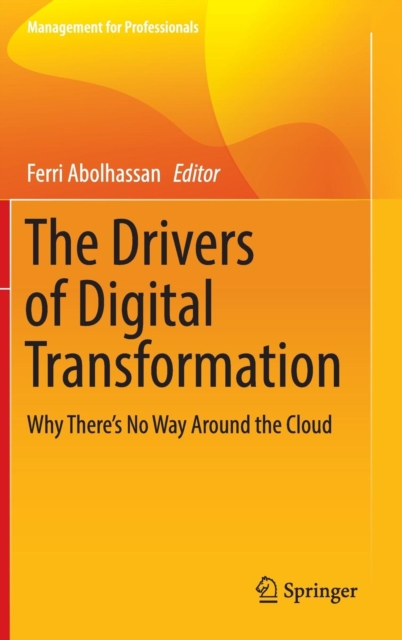 The Drivers of Digital Transformation : Why There's No Way Around the Cloud, Hardback Book