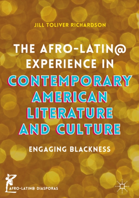 The Afro-Latin@ Experience in Contemporary American Literature and Culture : Engaging Blackness, PDF eBook