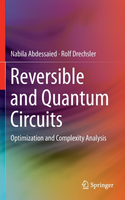Reversible and Quantum Circuits : Optimization and Complexity Analysis, Hardback Book