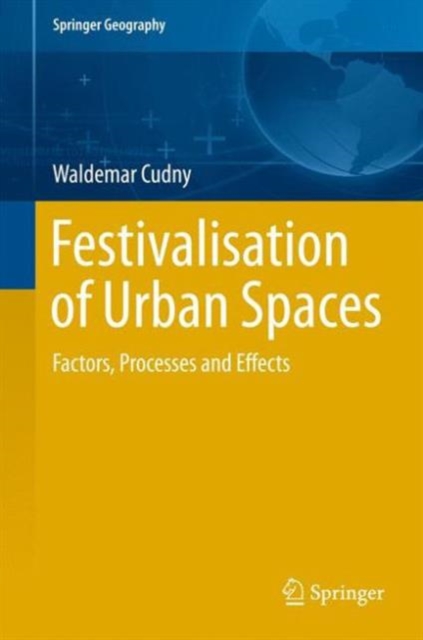 Festivalisation of Urban Spaces : Factors, Processes and Effects, Hardback Book