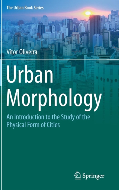 Urban Morphology : An Introduction to the Study of the Physical Form of Cities, Hardback Book