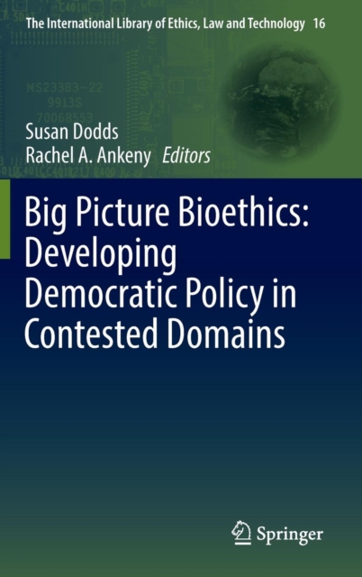 Big Picture Bioethics: Developing Democratic Policy in Contested Domains, Hardback Book