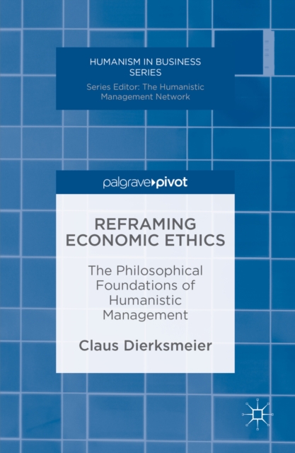 Reframing Economic Ethics : The Philosophical Foundations of Humanistic Management, PDF eBook