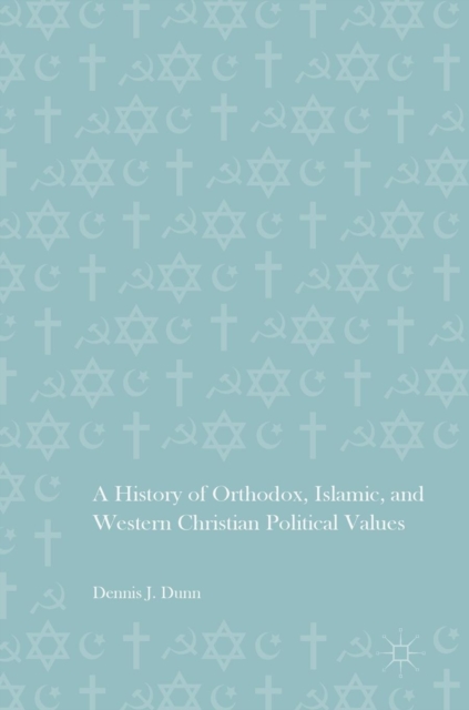 A History of Orthodox, Islamic, and Western Christian Political Values, Hardback Book