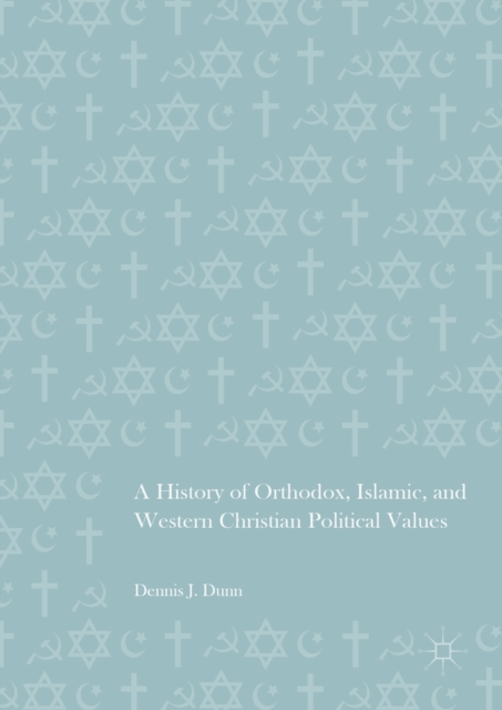 A History of Orthodox, Islamic, and Western Christian Political Values, PDF eBook