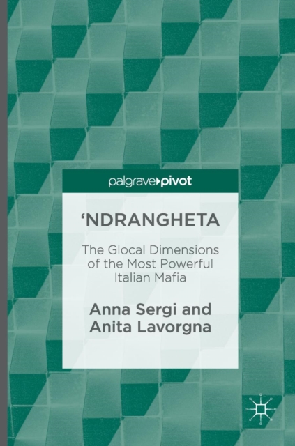 'Ndrangheta : The Glocal Dimensions of the Most Powerful Italian Mafia, Hardback Book