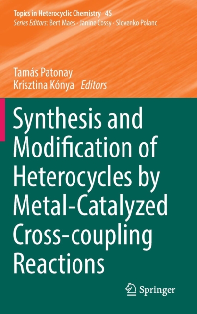 Synthesis and Modification of Heterocycles by Metal-Catalyzed Cross-coupling Reactions, Hardback Book