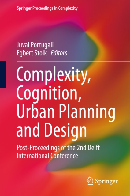 Complexity, Cognition, Urban Planning and Design : Post-Proceedings of the 2nd Delft International Conference, PDF eBook