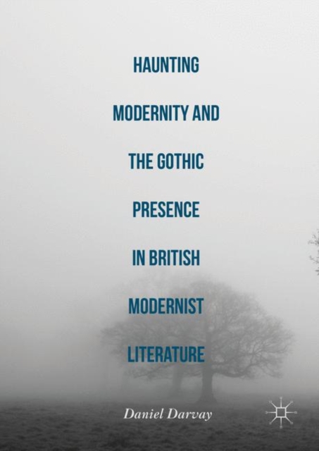 Haunting Modernity and the Gothic Presence in British Modernist Literature, PDF eBook