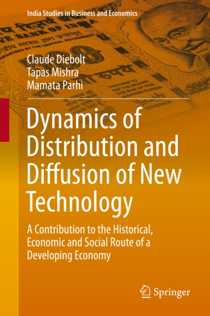 Dynamics of Distribution and Diffusion of New Technology : A Contribution to the Historical, Economic and Social Route of a Developing Economy, PDF eBook