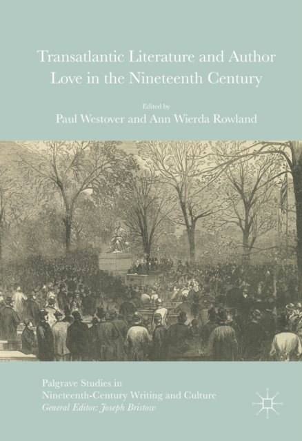 Transatlantic Literature and Author Love in the Nineteenth Century, PDF eBook