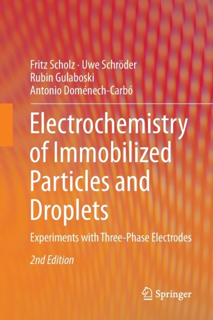 Electrochemistry of Immobilized Particles and Droplets : Experiments with Three-Phase Electrodes, Paperback / softback Book