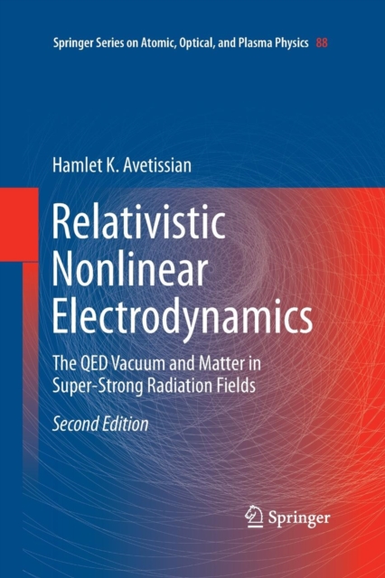 Relativistic Nonlinear Electrodynamics : The QED Vacuum and Matter in Super-Strong Radiation Fields, Paperback / softback Book