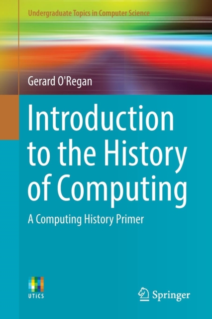 Introduction to the History of Computing : A Computing History Primer, Paperback / softback Book