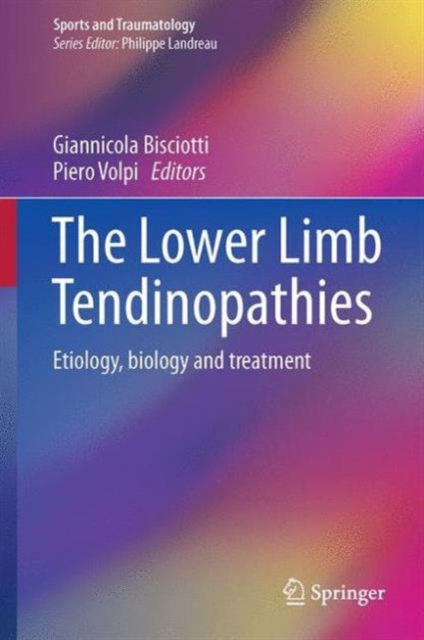 The Lower Limb Tendinopathies : Etiology, Biology and Treatment, Hardback Book